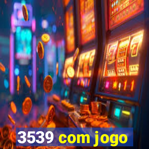 3539 com jogo