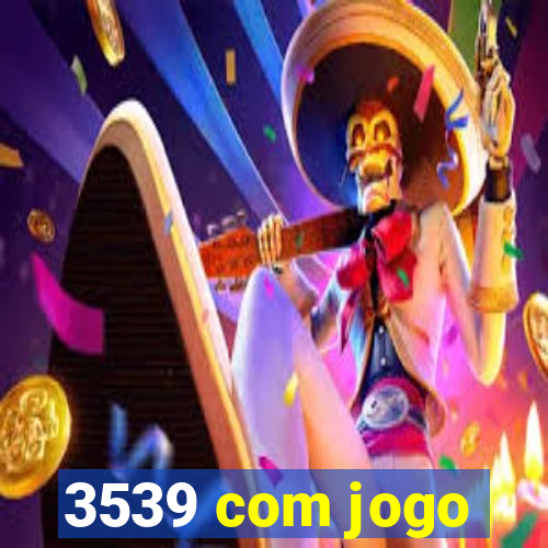 3539 com jogo