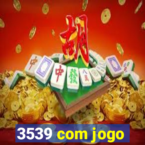 3539 com jogo