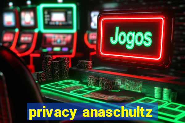 privacy anaschultz