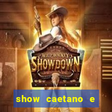 show caetano e maria betania bh