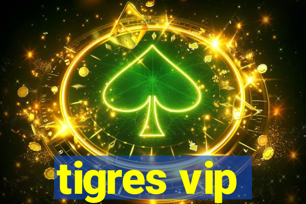 tigres vip