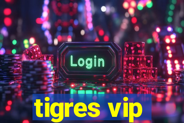 tigres vip