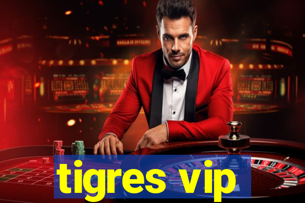 tigres vip