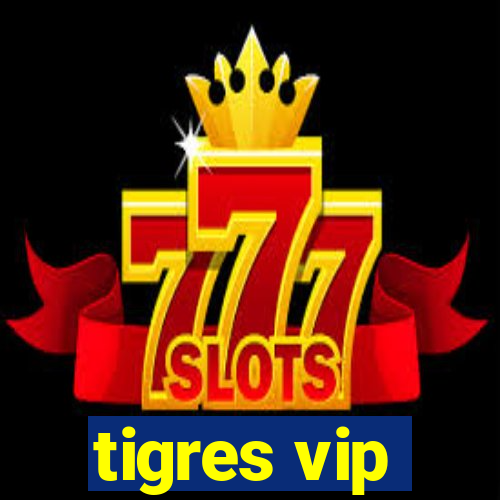 tigres vip