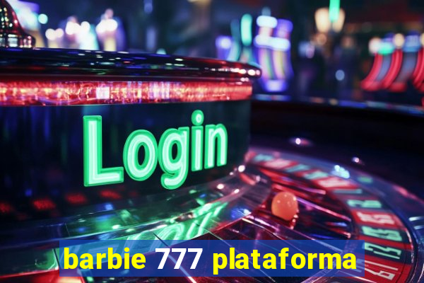 barbie 777 plataforma