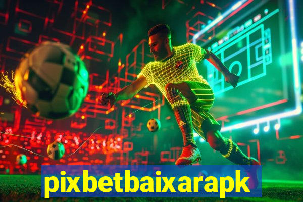 pixbetbaixarapk