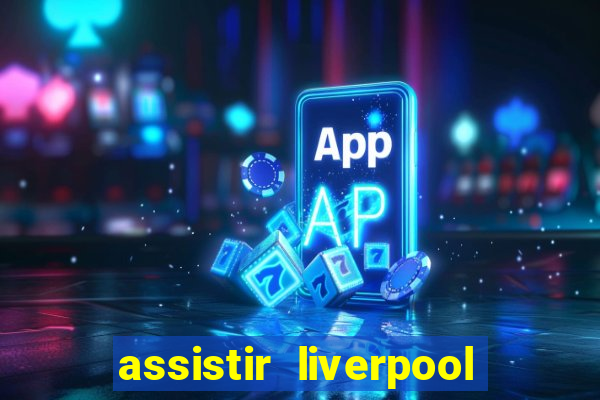 assistir liverpool x manchester city ao vivo futemax