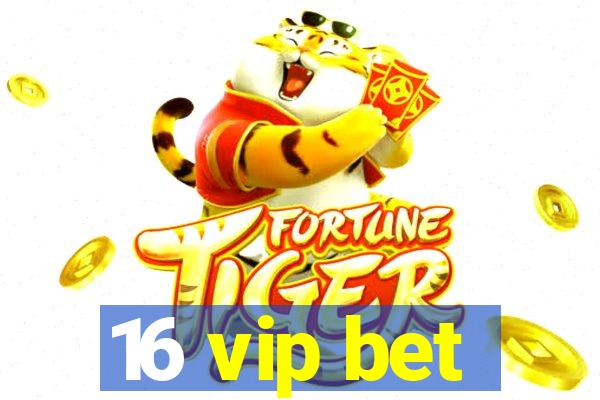 16 vip bet