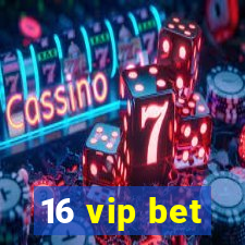 16 vip bet