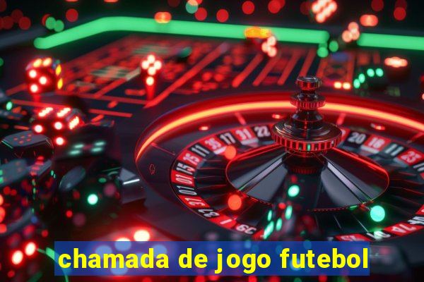 chamada de jogo futebol