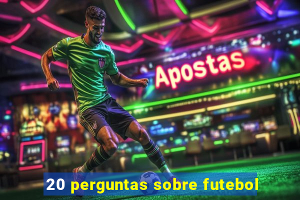 20 perguntas sobre futebol