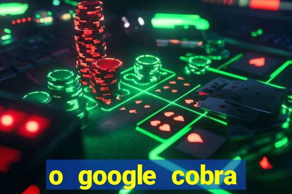 o google cobra taxa de saque de jogos