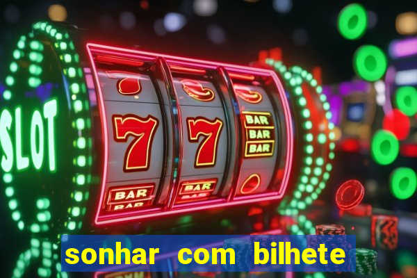 sonhar com bilhete de loteria