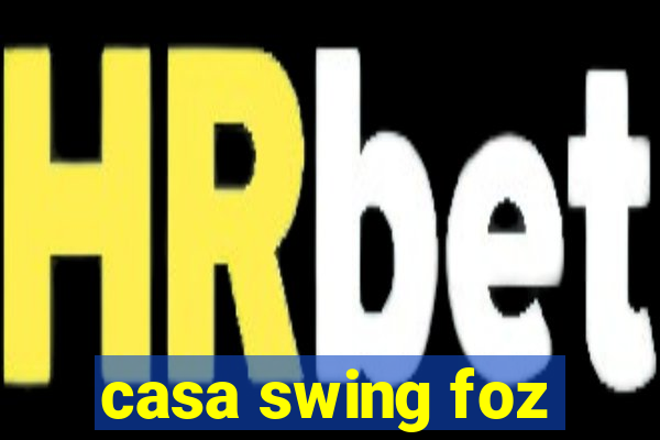 casa swing foz