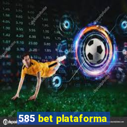 585 bet plataforma