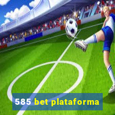 585 bet plataforma