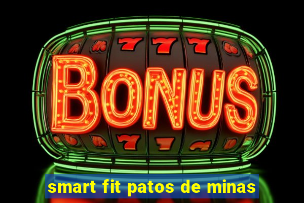 smart fit patos de minas