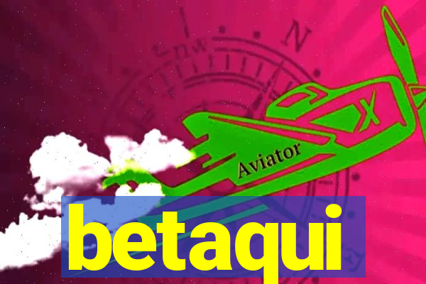 betaqui