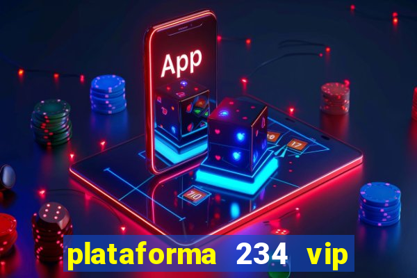 plataforma 234 vip é confiável