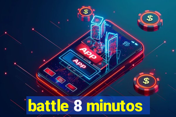 battle 8 minutos