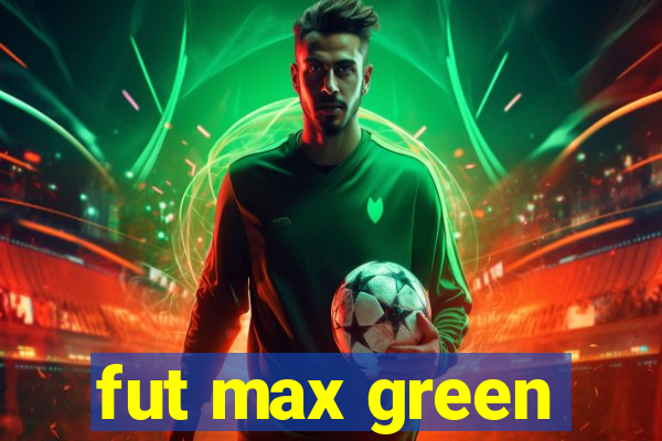 fut max green