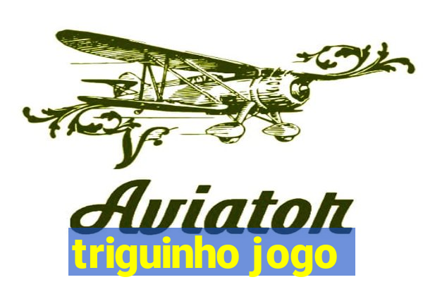 triguinho jogo