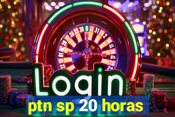 ptn sp 20 horas