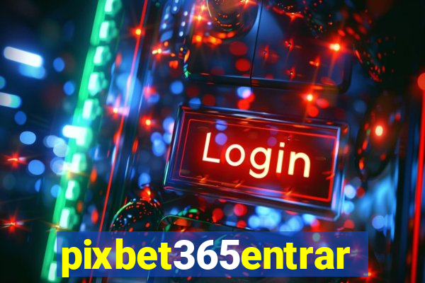 pixbet365entrar