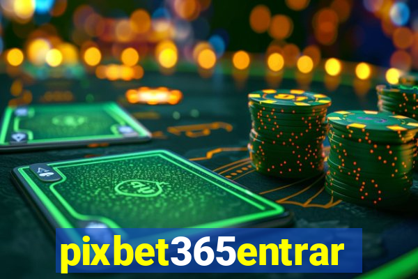 pixbet365entrar