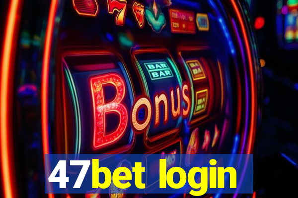 47bet login