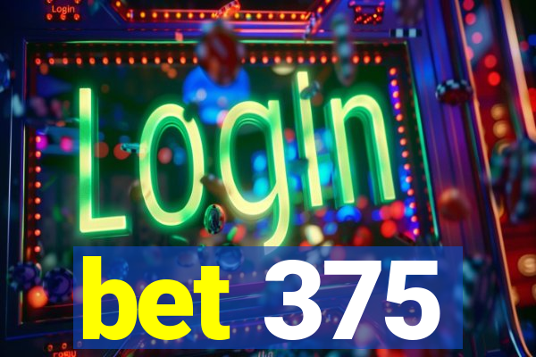 bet 375