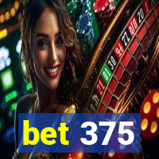 bet 375