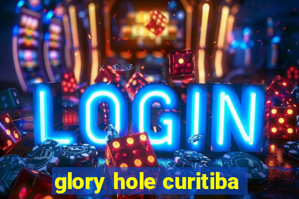 glory hole curitiba