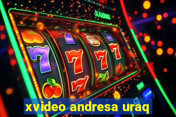 xvideo andresa uraq