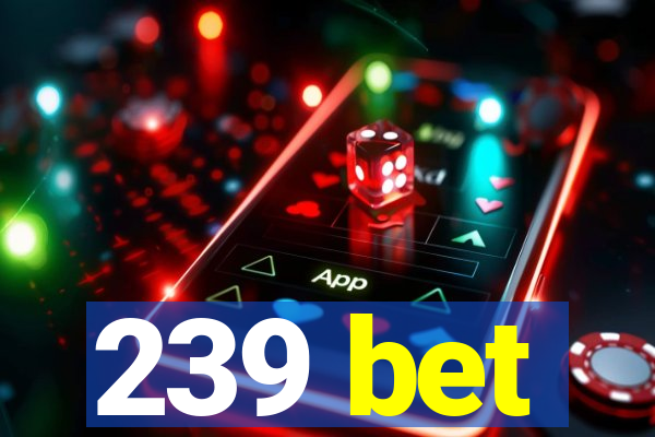 239 bet