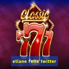 etiane felix twitter