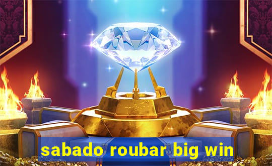 sabado roubar big win