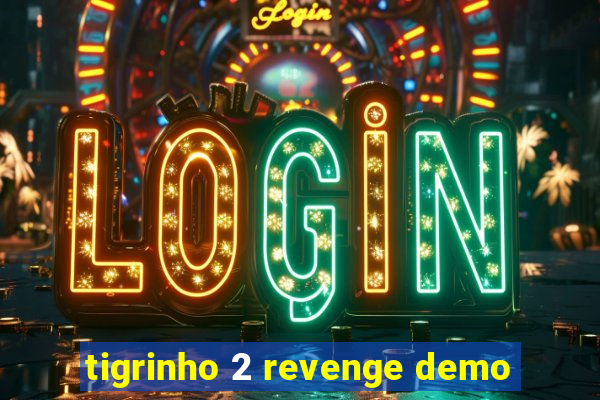 tigrinho 2 revenge demo