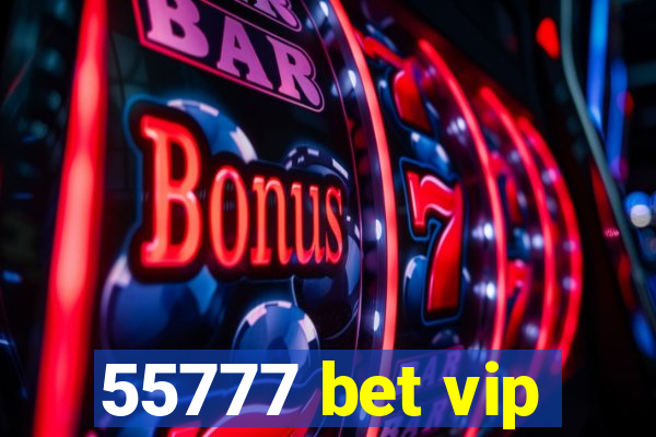 55777 bet vip