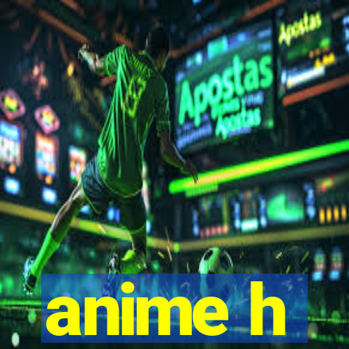 anime h