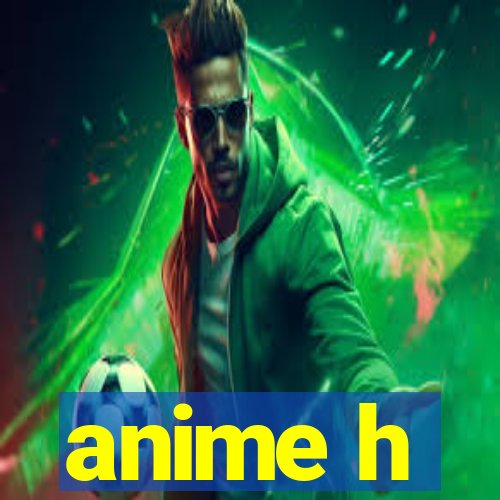 anime h