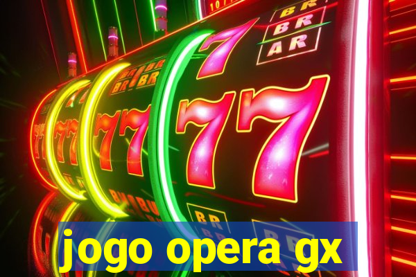 jogo opera gx