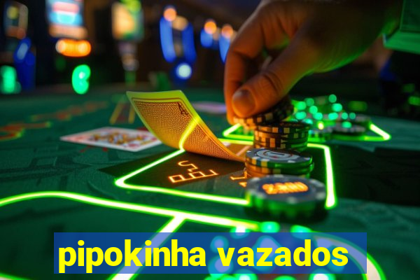 pipokinha vazados