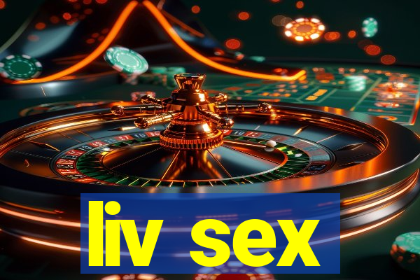 liv sex