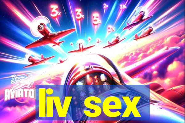 liv sex