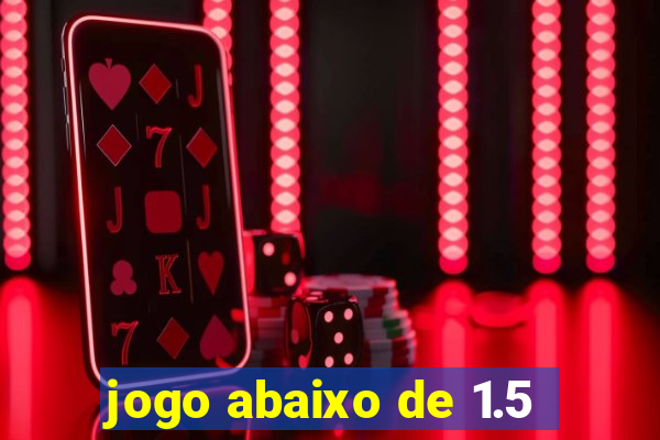 jogo abaixo de 1.5