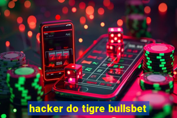 hacker do tigre bullsbet