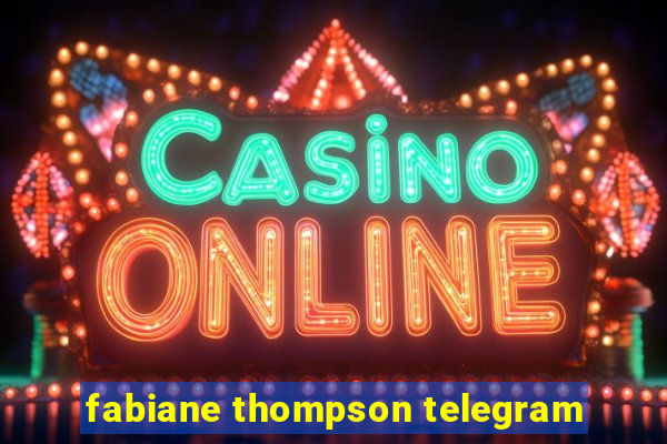 fabiane thompson telegram