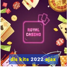 dls kits 2022 ajax